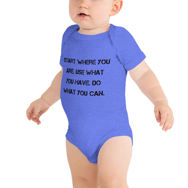 Start where you are. Use what you have. Do what you can. - Baby Jersey Short Sleeve One Piece Motivational quotes 7835327
