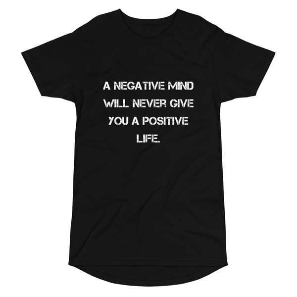 A negative mind will never give you a positive life. - Long Body Urban Tee Motivational quotes 7837508