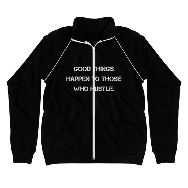 Good things happen to those who hustle. - Piped Fleece Jacket Motivational quotes 7838060
