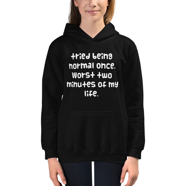 tried being normal once. Worst two minutes of my life. - Kids Hoodie Funny quotes 7840569