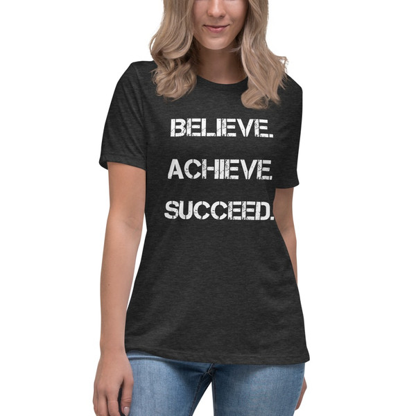 Believe. Achieve. Succeed. - Women's Relaxed Short Sleeve Jersey Tee Motivational quotes 7839370