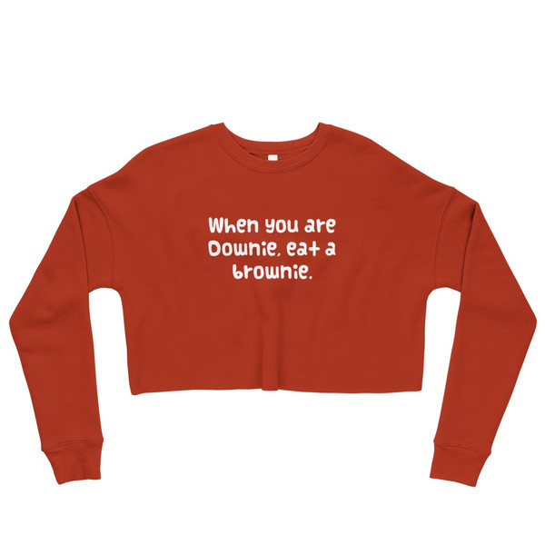 When you are Downie, eat a brownie. - Women's Fleece Crop Sweatshirt Funny quotes 7835513