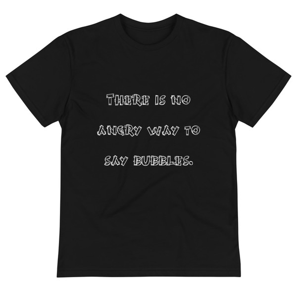 There is no angry way to say bubbles. - Unisex Eco Tee Funny quotes 7837904