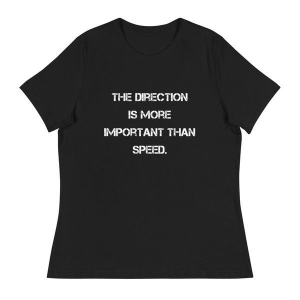 The direction is more important than speed. - Women's Relaxed Short Sleeve Jersey Tee Motivational quotes 7839442