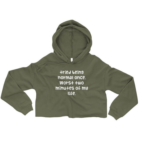 tried being normal once. Worst two minutes of my life. - Women's Fleece Crop Hoodie Funny quotes 7835832