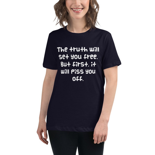 The truth will set you free. But first, it will piss you off. - Women's Relaxed Short Sleeve Jersey Tee Funny quotes 7839037