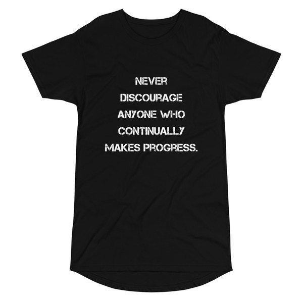 Never discourage anyone who continually makes progress. - Long Body Urban Tee Motivational quotes 7837516
