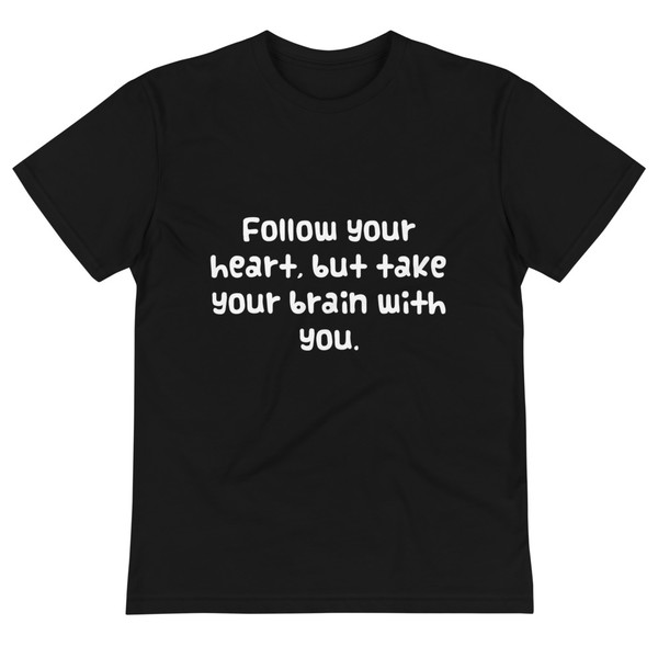 Follow your heart, but take your brain with you. - Unisex Eco Tee Funny quotes 7838061