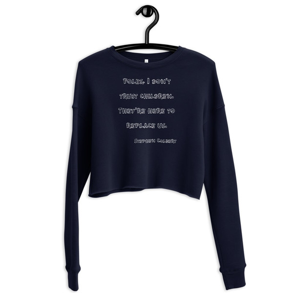 Folks, I don't trust children. They're here to replace us. - Stephen Colbert - Women's Fleece Crop Sweatshirt Funny quotes 7835895