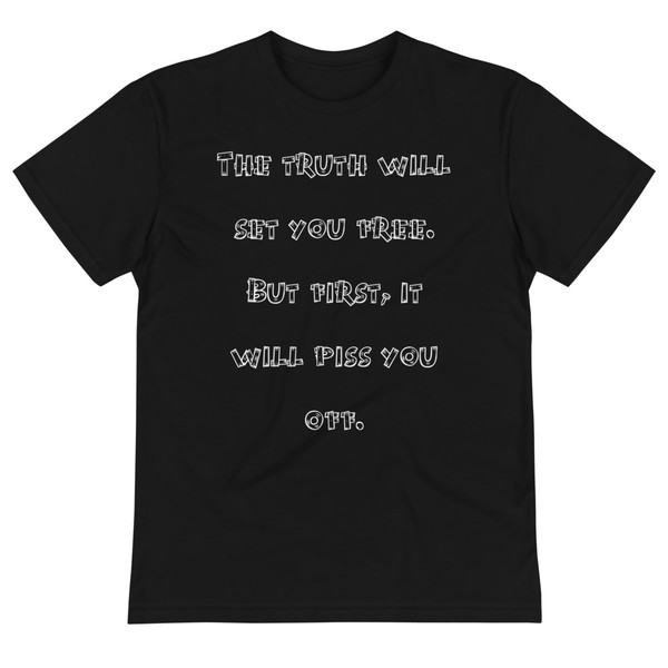 The truth will set you free. But first, it will piss you off. - Unisex Eco Tee Funny quotes 7838299
