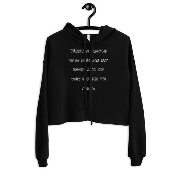 Friends: people who borrow my books and set wet glasses on them. - Women's Fleece Crop Hoodie Funny quotes 7836141