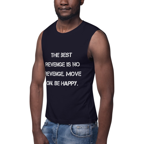 The best revenge is no revenge. Move on. Be happy. - Muscle Tank Motivational quotes 7839892
