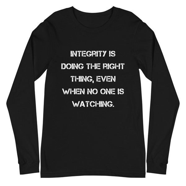 Integrity is doing the right thing, even when no one is watching. - Unisex Long Sleeve Shirt Motivational quotes 7840663