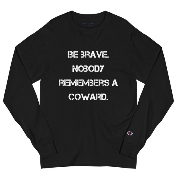 Be brave. Nobody remembers a coward. - Long Sleeve T-Shirt Motivational quotes 7841205