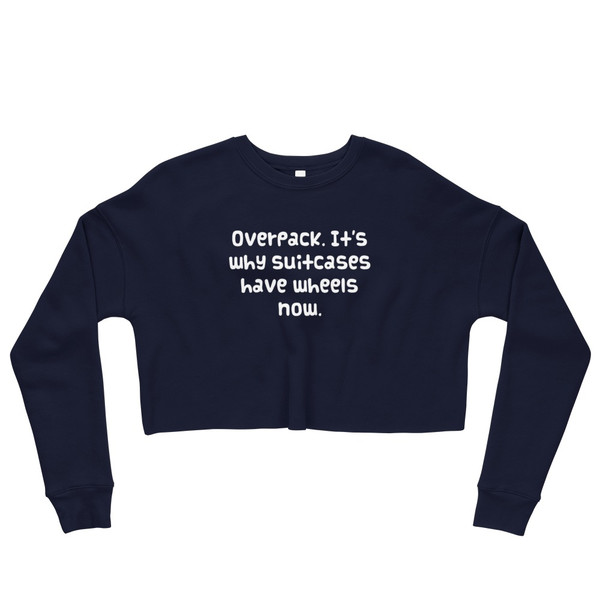 Overpack. It's why suitcases have wheels now. - Women's Fleece Crop Sweatshirt Funny quotes 7835718