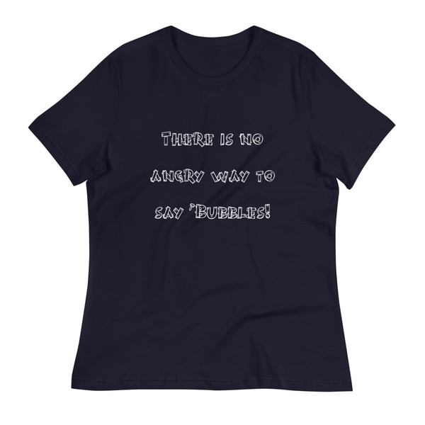 There is no angry way to say "Bubbles! - Women's Relaxed Short Sleeve Jersey Tee Funny quotes 7838680