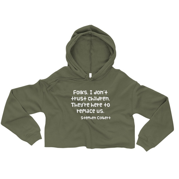Folks, I don't trust children. They're here to replace us. - Stephen Colbert - Women's Fleece Crop Hoodie Funny quotes 7836112