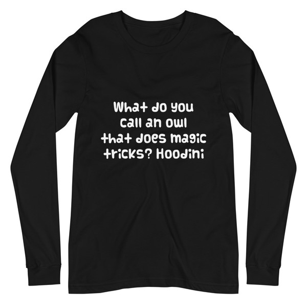 What do you call an owl that does magic tricks? Hoodini - Unisex Long Sleeve Shirt Funny quotes 7839593
