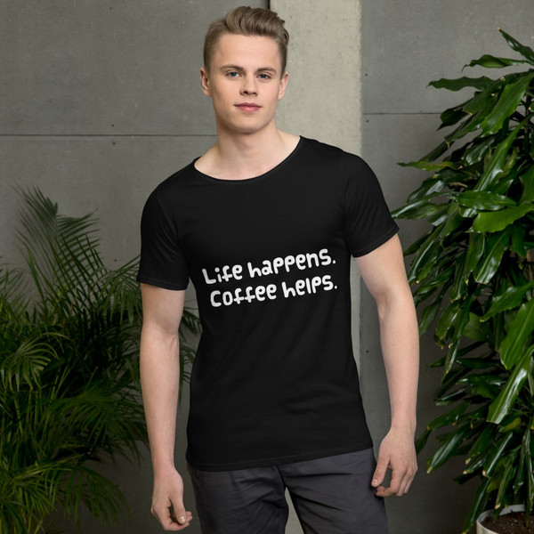 Life happens. Coffee helps. - Raw Neck Tee Funny quotes 7836984