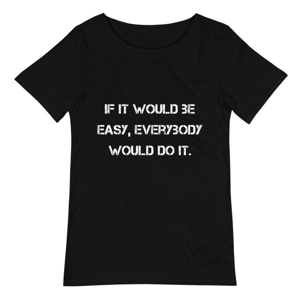 If it would be easy, everybody would do it. - Raw Neck Tee Motivational quotes 7838274