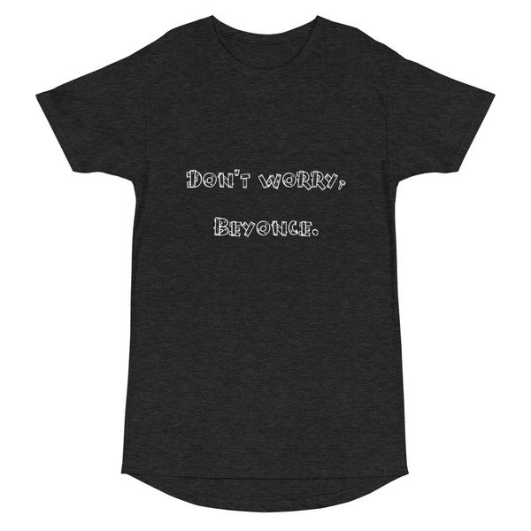Don't worry, Beyonce. - Long Body Urban Tee Funny quotes 7837050
