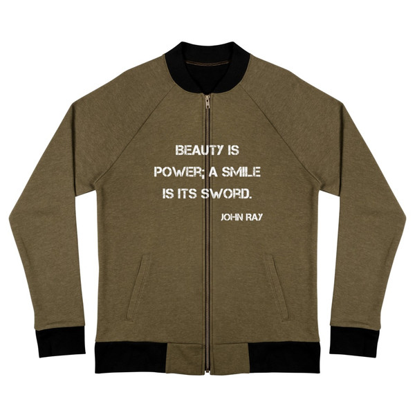Beauty is power; a smile is its sword. - John Ray - Bomber Jacket Motivational quotes 7838243