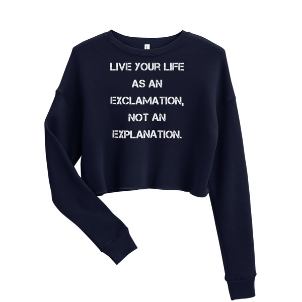 Live your life as an exclamation, not an explanation. - Women's Fleece Crop Sweatshirt Motivational quotes 7836206