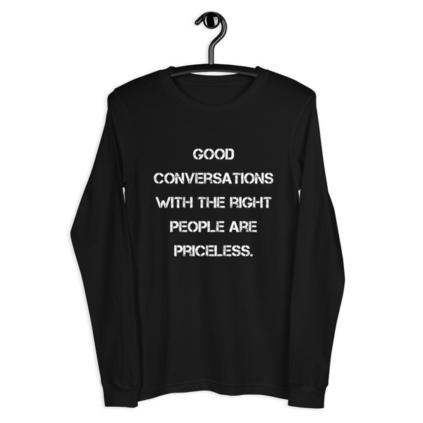 Good conversations with the right people are priceless. - Unisex Long Sleeve Shirt Motivational quotes 7840170