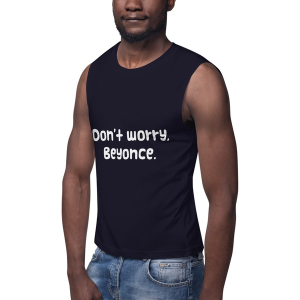 Don't worry, Beyonce. - Muscle Tank Funny quotes 7839076
