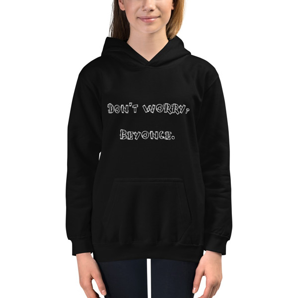 Don't worry, Beyonce. - Kids Hoodie Funny quotes 7841391