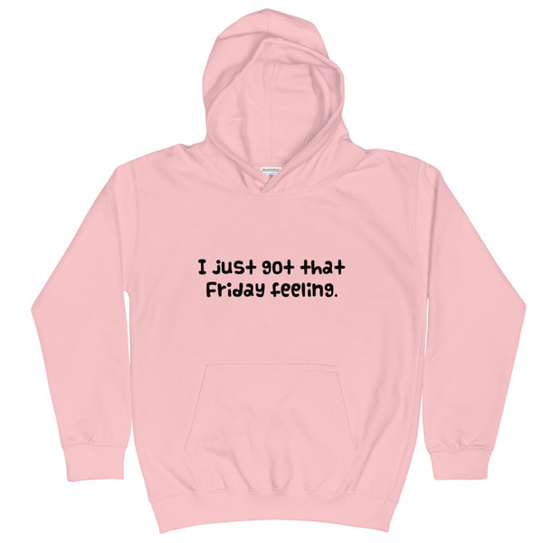 I just got that Friday feeling. - Kids Hoodie Funny quotes 7841180