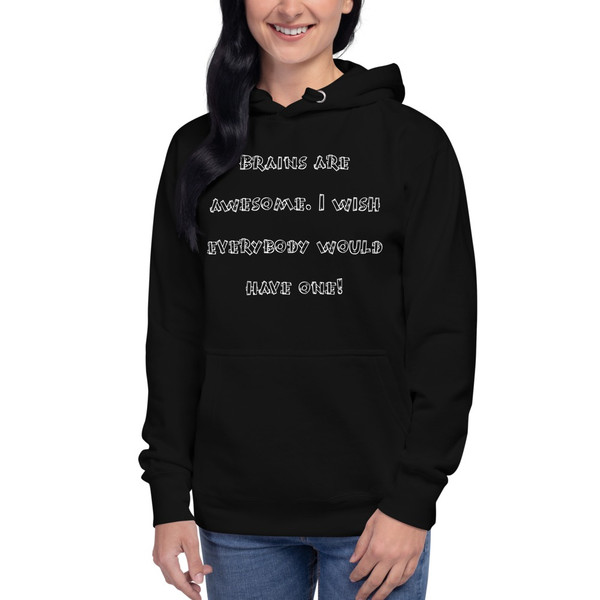 Brains are awesome. I wish everybody would have one! - Unisex Hoodie Funny quotes 7841353