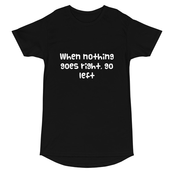 When nothing goes right, go left - Long Body Urban Tee Funny quotes 7836583