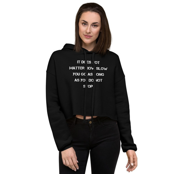 It does not matter how slow you go as long as you do not stop. - Women's Fleece Crop Hoodie Motivational quotes 7836500