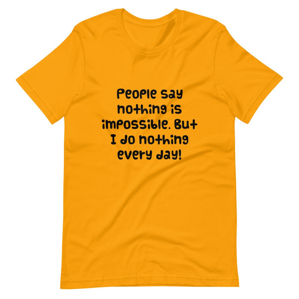 People say nothing is impossible. But I do nothing every day! - Unisex Short Sleeve Jersey T-Shirt Funny quotes 7837681