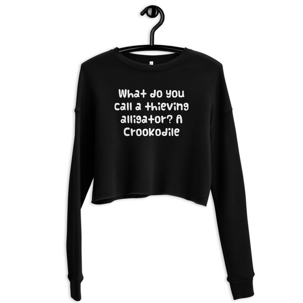 What do you call a thieving alligator? A Crookodile - Women's Fleece Crop Sweatshirt Funny quotes 7835915