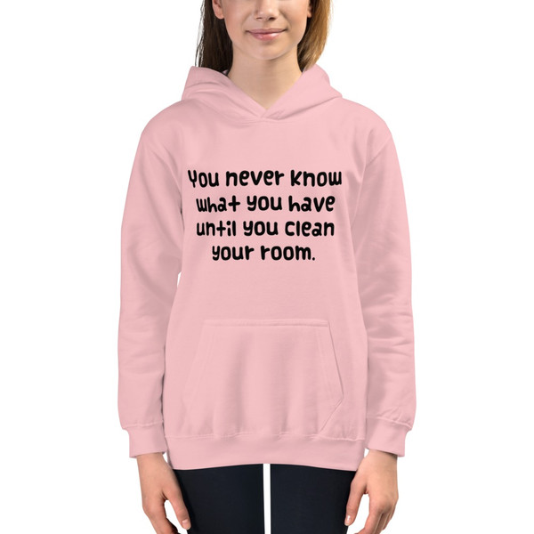 You never know what you have until you clean your room. - Kids Hoodie Funny quotes 7840884
