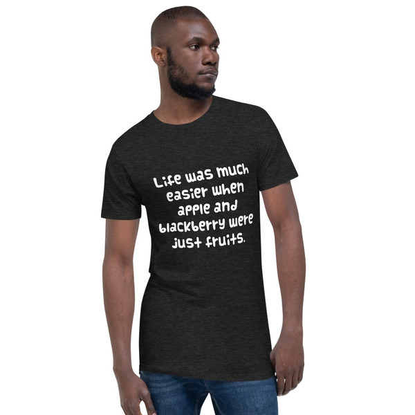 Life was much easier when apple and blackberry were just fruits. - Long Body Urban Tee Funny quotes 7837064