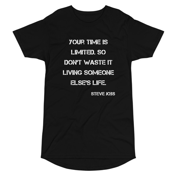 Your time is limited. So don't waste it living someone else's life. - Steve Jobs - Long Body Urban Tee Motivational quotes 7837556