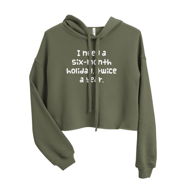 I need a six-month holiday, twice a year. - Women's Fleece Crop Hoodie Funny quotes 7835957