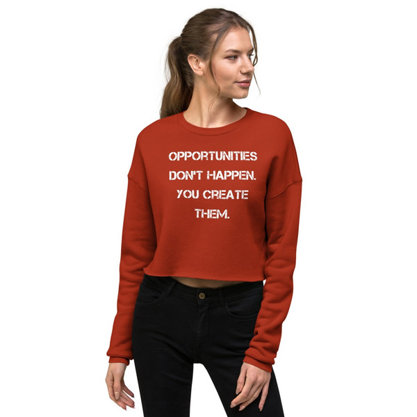 Opportunities don't happen. You create them. - Women's Fleece Crop Sweatshirt Motivational quotes 7836058