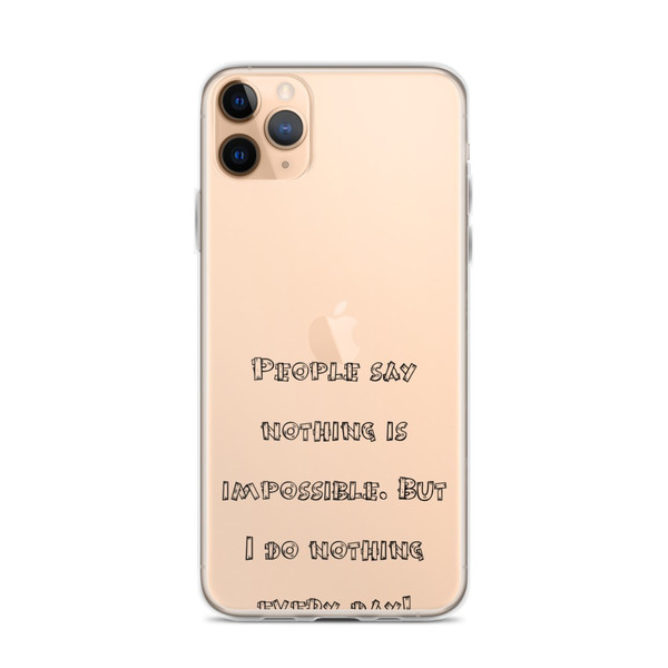 People say nothing is impossible. But I do nothing every day! - iPhone Case Funny quotes 7836230