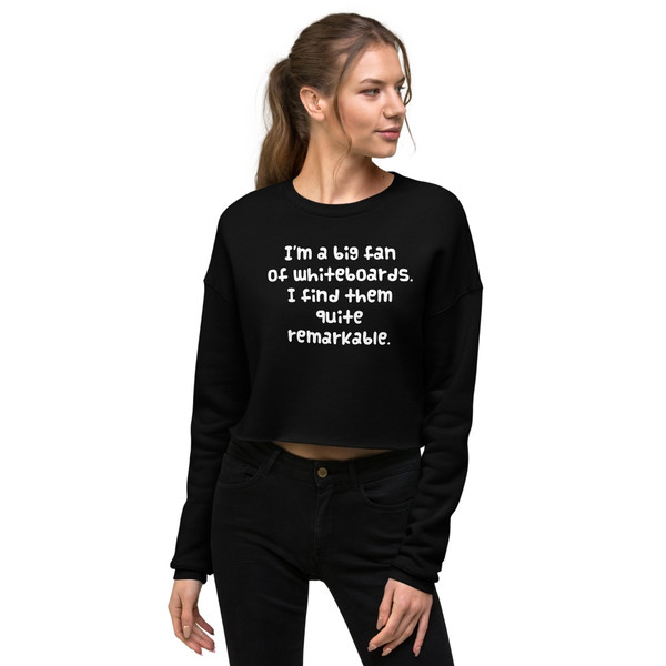 I'm a big fan of whiteboards. I find them quite remarkable. - Women's Fleece Crop Sweatshirt Funny quotes 7835549