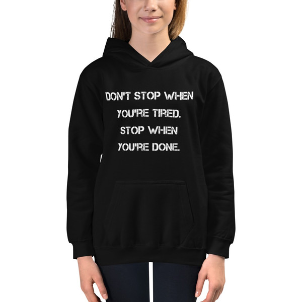 Don't stop when you're tired. Stop when you're done. - Kids Hoodie Motivational quotes 7847982