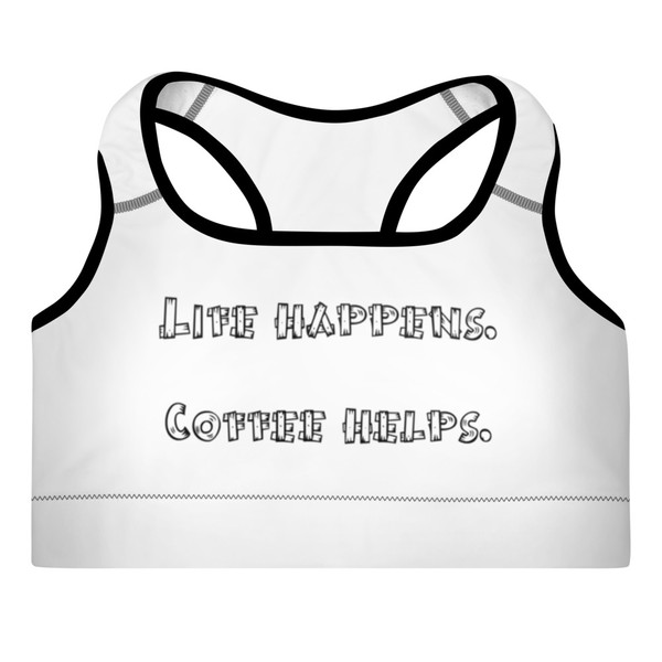 Life happens. Coffee helps. - Padded Sports Bra Funny quotes 7848141