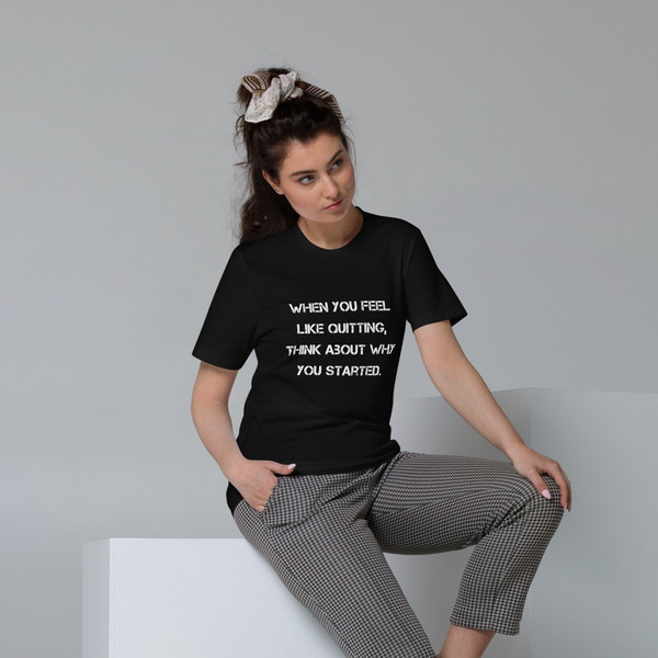 When you feel like quitting, think about why you started. - Unisex Organic Cotton T-Shirt Motivational quotes 7848730
