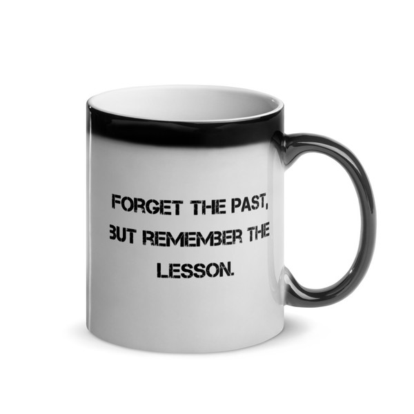 Forget the past, but remember the lesson. - Glossy Black Magic Mug Motivational quotes 7848930