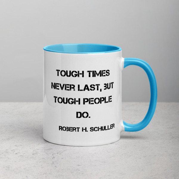 Tough times never last, but tough people do. - Robert H. Schuller - Ceramic Mug with Color Motivational quotes 7849051