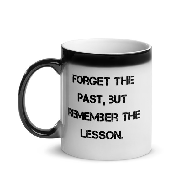 Forget the past, but remember the lesson. - Glossy Black Magic Mug Motivational quotes 7848745