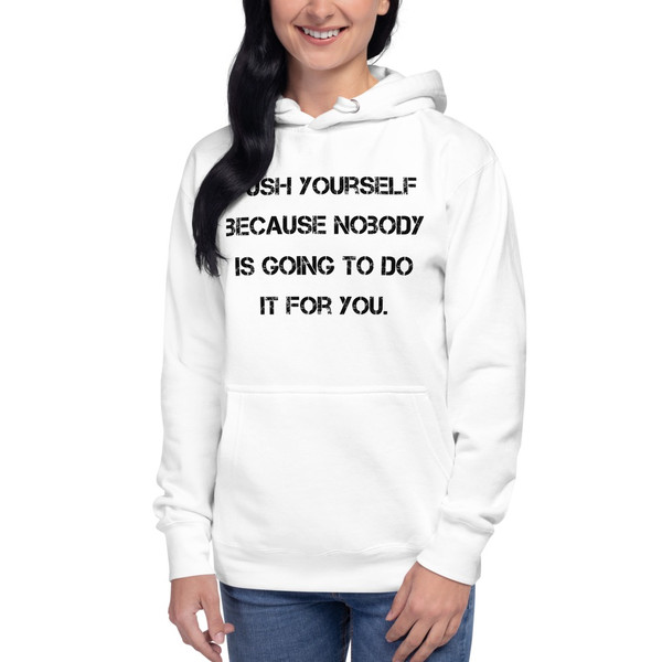 Push yourself because nobody is going to do it for you. - Unisex Hoodie Motivational quotes 7848261